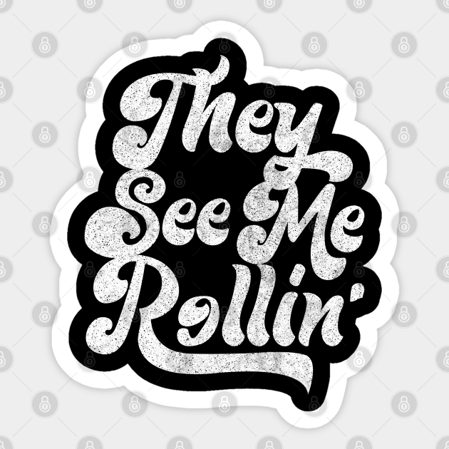 They See Me Rollin